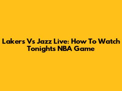 Lakers Vs Jazz Live: How To Watch Tonight's NBA Game