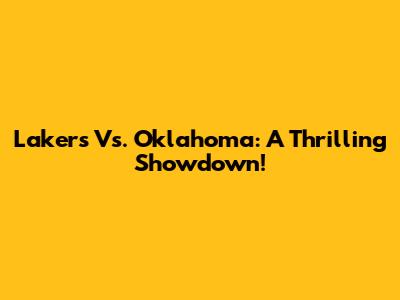 Lakers Vs. Oklahoma: A Thrilling Showdown!