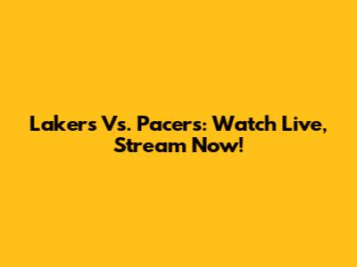 Lakers Vs. Pacers: Watch Live, Stream Now!