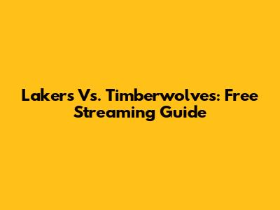 Lakers Vs. Timberwolves: Free Streaming Guide