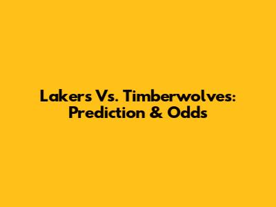 Lakers Vs. Timberwolves: Prediction & Odds