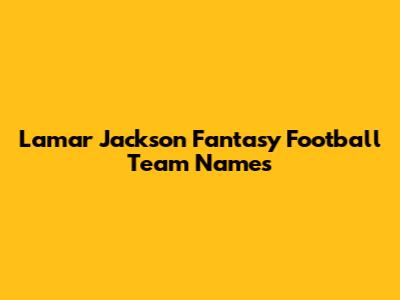 Lamar Jackson Fantasy Football Team Names