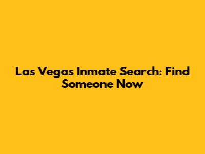 Las Vegas Inmate Search: Find Someone Now