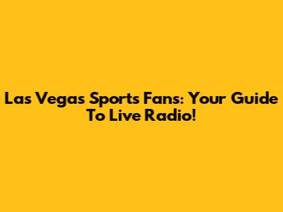 Las Vegas Sports Fans: Your Guide To Live Radio!