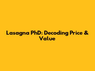 Lasagna PhD: Decoding Price & Value