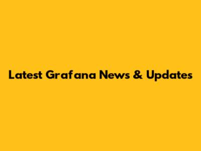 Latest Grafana News & Updates