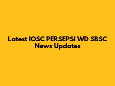 Latest IOSC PERSEPSI WD SBSC News Updates