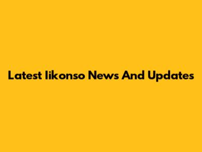 Latest Iikonso News And Updates
