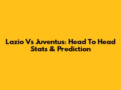 Lazio Vs Juventus: Head To Head Stats & Prediction