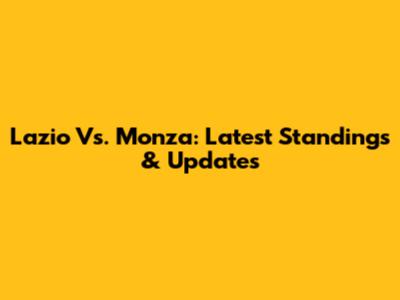 Lazio Vs. Monza: Latest Standings & Updates