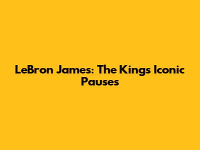 LeBron James: The King's Iconic Pauses