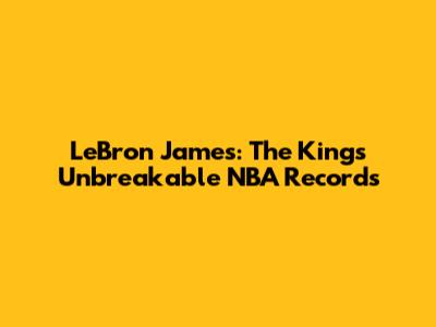 LeBron James: The King's Unbreakable NBA Records