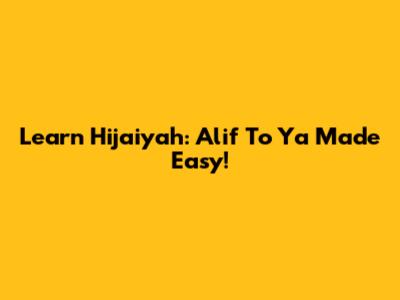 Learn Hijaiyah: Alif To Ya Made Easy!