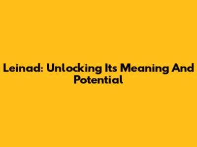 Leinad: Unlocking Its Meaning And Potential