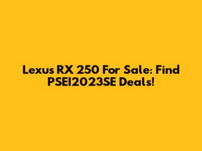 Lexus RX 250 For Sale: Find PSEI2023SE Deals!