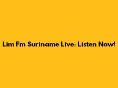 Lim Fm Suriname Live: Listen Now!