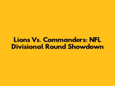 Lions Vs. Commanders: NFL Divisional Round Showdown