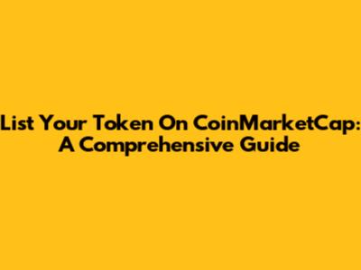 List Your Token On CoinMarketCap: A Comprehensive Guide