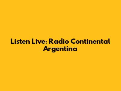Listen Live: Radio Continental Argentina