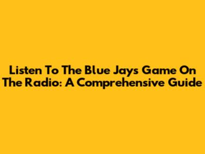 Listen To The Blue Jays Game On The Radio: A Comprehensive Guide