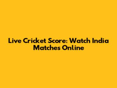 Live Cricket Score: Watch India Matches Online