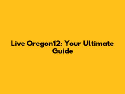 Live Oregon12: Your Ultimate Guide