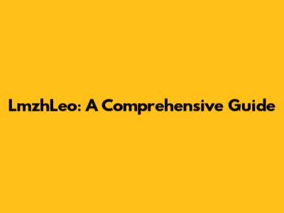 LmzhLeo: A Comprehensive Guide