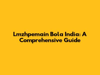 Lmzhpemain Bola India: A Comprehensive Guide