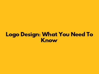 Logo Design: What You Need To Know