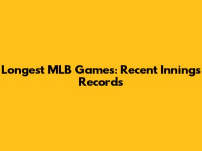 Longest MLB Games: Recent Innings Records
