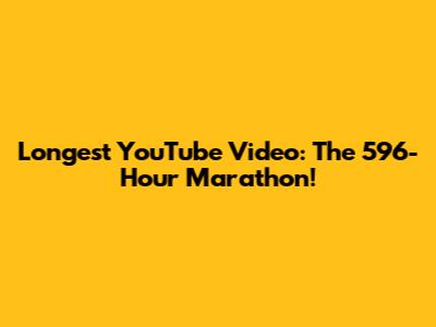 Longest YouTube Video: The 596-Hour Marathon!