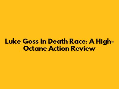 Luke Goss In Death Race: A High-Octane Action Review