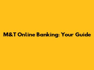 M&T Online Banking: Your Guide