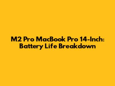 M2 Pro MacBook Pro 14-Inch: Battery Life Breakdown