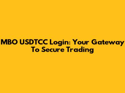 MBO USDTCC Login: Your Gateway To Secure Trading