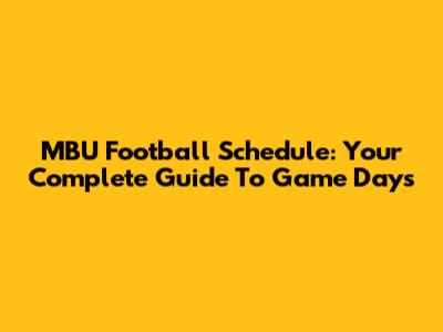 MBU Football Schedule: Your Complete Guide To Game Days