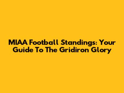MIAA Football Standings: Your Guide To The Gridiron Glory