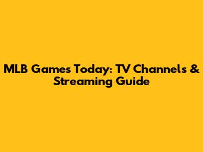 MLB Games Today: TV Channels & Streaming Guide