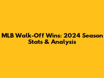 MLB Walk-Off Wins: 2024 Season Stats & Analysis