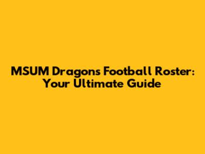 MSUM Dragons Football Roster: Your Ultimate Guide