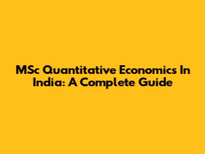 MSc Quantitative Economics In India: A Complete Guide