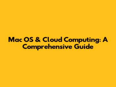 Mac OS & Cloud Computing: A Comprehensive Guide