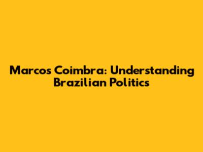 Marcos Coimbra: Understanding Brazilian Politics