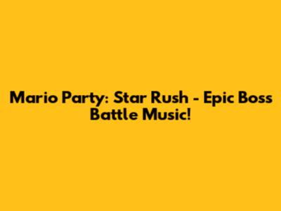 Mario Party: Star Rush - Epic Boss Battle Music!