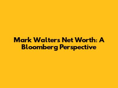 Mark Walter's Net Worth: A Bloomberg Perspective