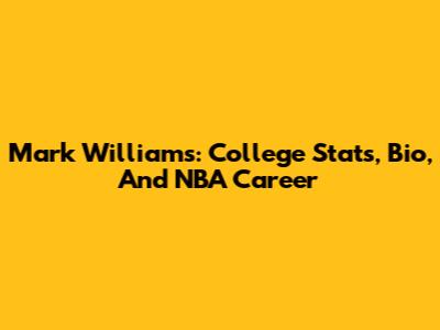 Mark Williams: College Stats, Bio, And NBA Career