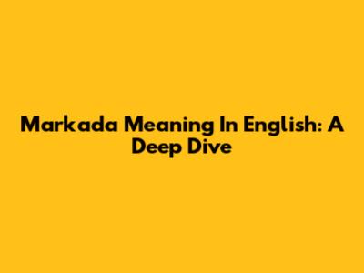Markada Meaning In English: A Deep Dive
