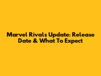 Marvel Rivals Update: Release Date & What To Expect