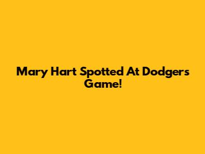 Mary Hart Spotted At Dodgers Game!