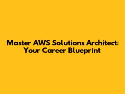 Master AWS Solutions Architect: Your Career Blueprint
